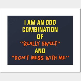 I am an odd combination of really sweet and don't mess with me Posters and Art